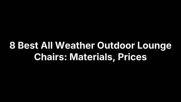 8 Best All Weather Outdoor Lounge Chairs: Materials, Prices
