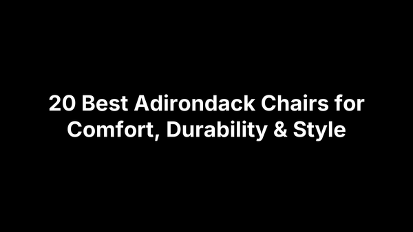 20 Best Adirondack Chairs for Comfort, Durability & Style