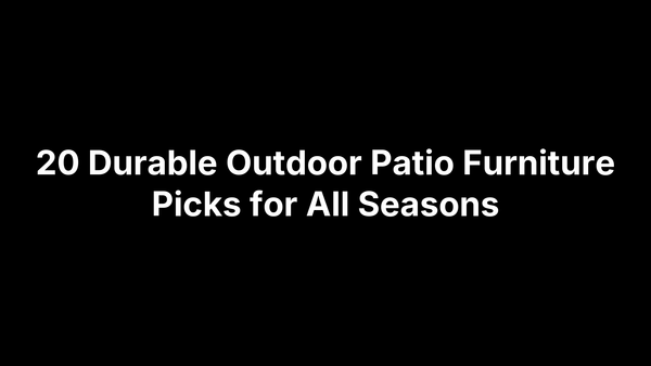 20 Durable Outdoor Patio Furniture Picks for All Seasons