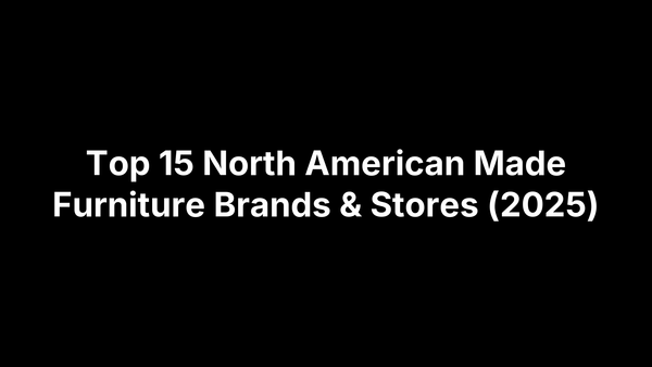 Top 15 North American Made Furniture Brands & Stores (2025)