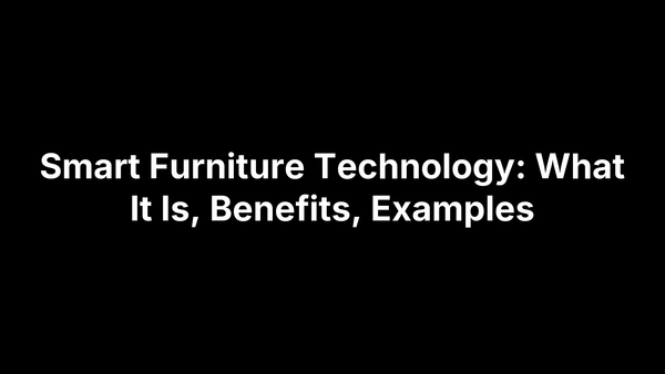 Smart Furniture Technology: What It Is, Benefits, Examples