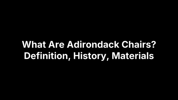 What Are Adirondack Chairs? Definition, History, Materials